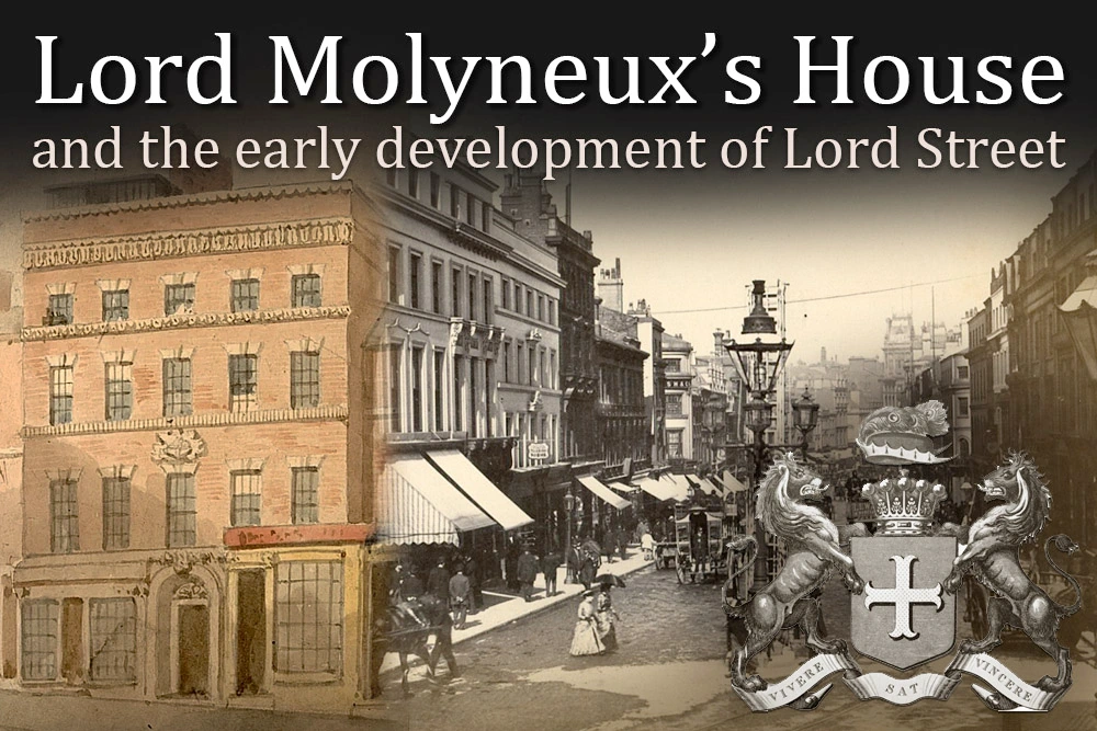Lord Molyneux’s House and the early development of Lord Street, Liverpool